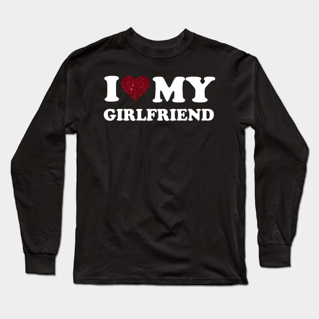 I Love My Girlfriend Gf I Heart My Girlfriend GF Funny Long Sleeve T-Shirt by Derrick Ly